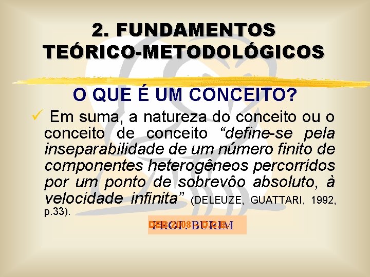 2. FUNDAMENTOS TEÓRICO-METODOLÓGICOS O QUE É UM CONCEITO? ü Em suma, a natureza do