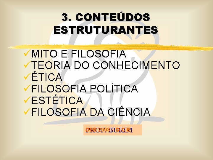 3. CONTEÚDOS ESTRUTURANTES üMITO E FILOSOFIA üTEORIA DO CONHECIMENTO üÉTICA üFILOSOFIA POLÍTICA üESTÉTICA üFILOSOFIA