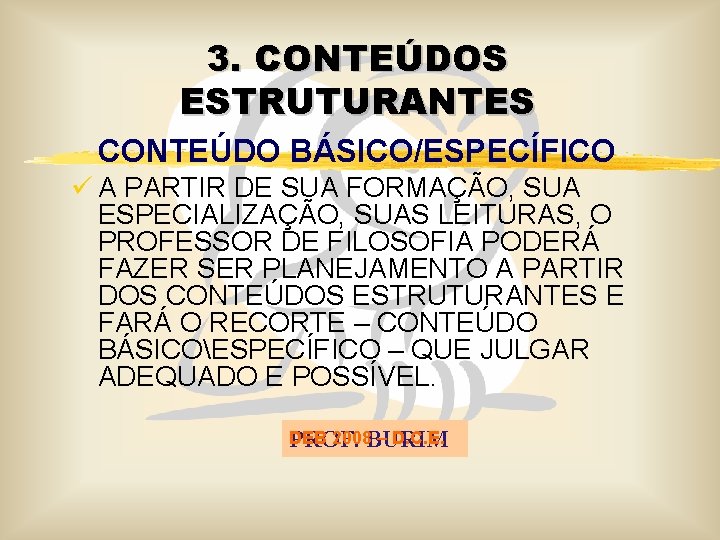 3. CONTEÚDOS ESTRUTURANTES CONTEÚDO BÁSICO/ESPECÍFICO ü A PARTIR DE SUA FORMAÇÃO, SUA ESPECIALIZAÇÃO, SUAS