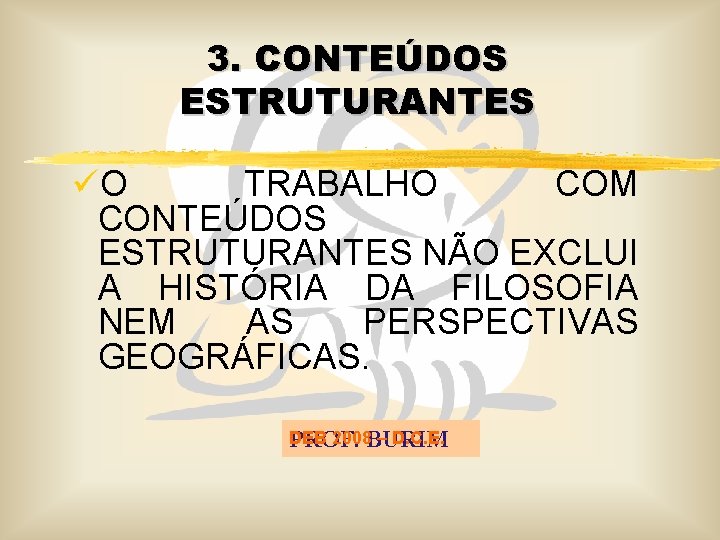 3. CONTEÚDOS ESTRUTURANTES üO TRABALHO COM CONTEÚDOS ESTRUTURANTES NÃO EXCLUI A HISTÓRIA DA FILOSOFIA