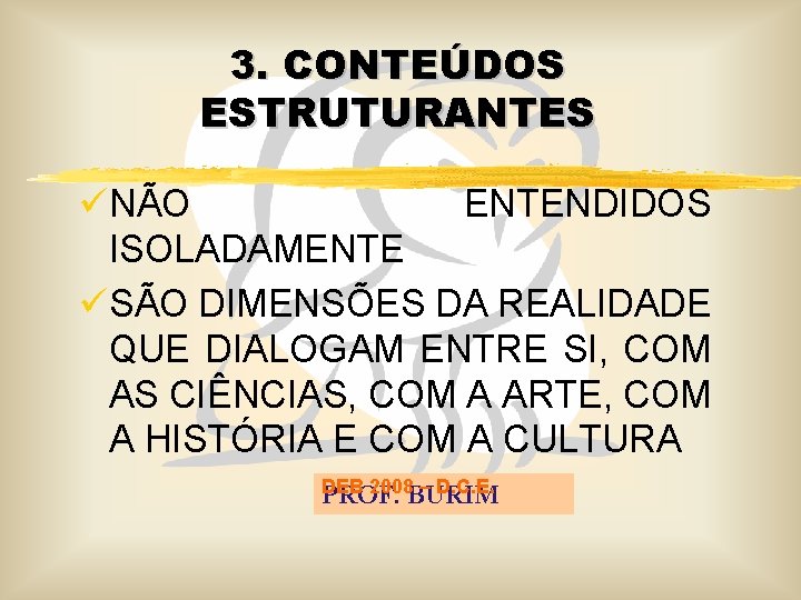 3. CONTEÚDOS ESTRUTURANTES üNÃO ENTENDIDOS ISOLADAMENTE üSÃO DIMENSÕES DA REALIDADE QUE DIALOGAM ENTRE SI,