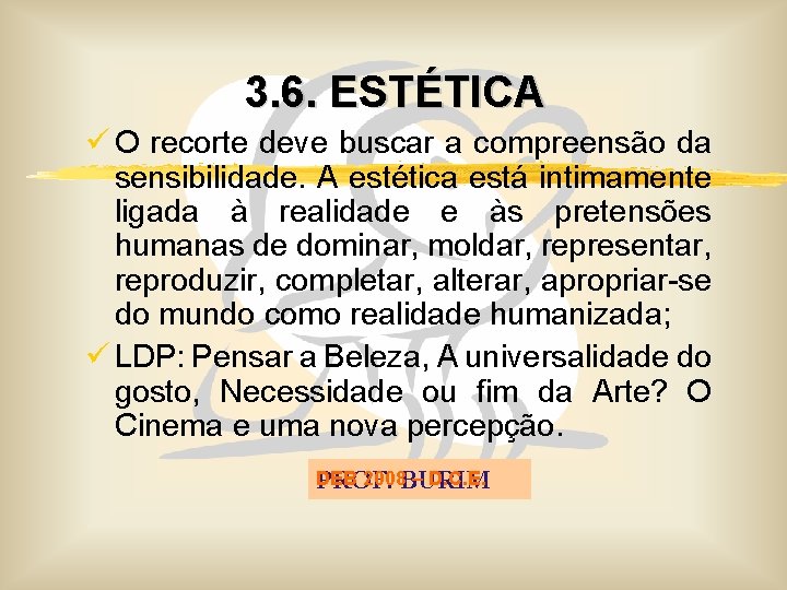 3. 6. ESTÉTICA ü O recorte deve buscar a compreensão da sensibilidade. A estética