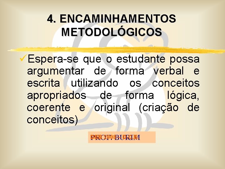 4. ENCAMINHAMENTOS METODOLÓGICOS üEspera-se que o estudante possa argumentar de forma verbal e escrita