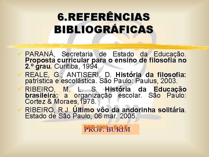 6. REFERÊNCIAS BIBLIOGRÁFICAS ü PARANÁ, Secretaria de Estado da Educação. Proposta curricular para o