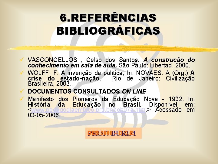 6. REFERÊNCIAS BIBLIOGRÁFICAS ü VASCONCELLOS , Celso dos Santos. A construção do conhecimento em