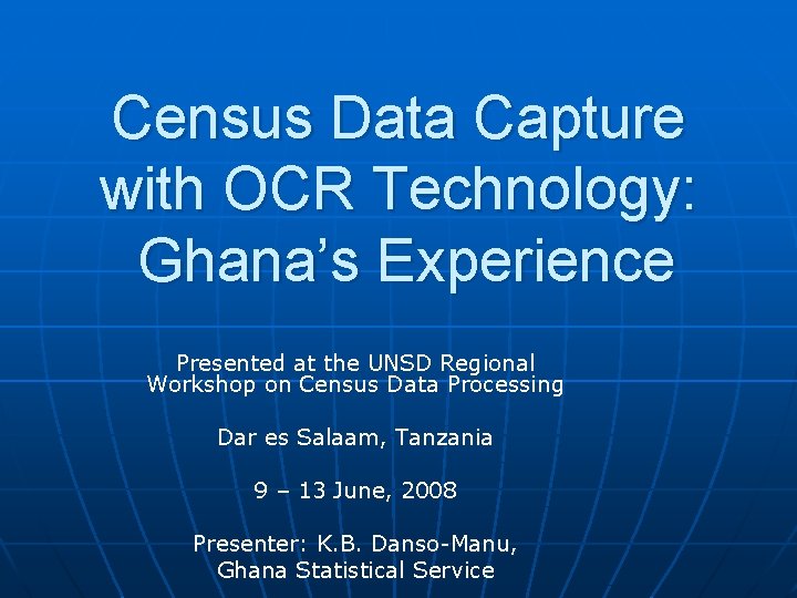 Census Data Capture with OCR Technology: Ghana’s Experience Presented at the UNSD Regional Workshop