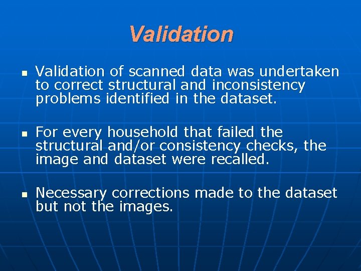 Validation n Validation of scanned data was undertaken to correct structural and inconsistency problems