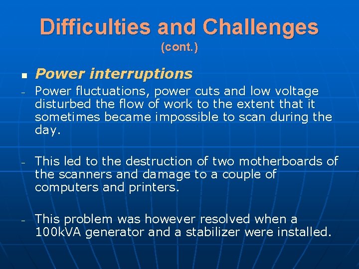 Difficulties and Challenges (cont. ) n - - - Power interruptions Power fluctuations, power