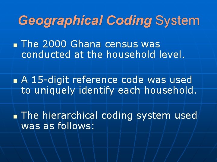 Geographical Coding System n n n The 2000 Ghana census was conducted at the
