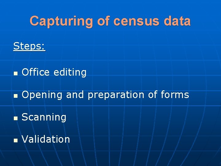 Capturing of census data Steps: n Office editing n Opening and preparation of forms