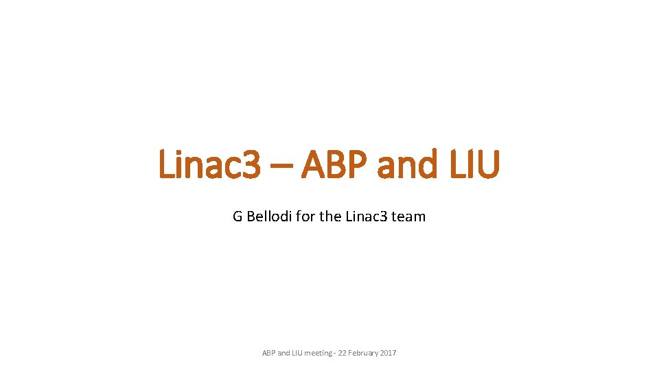 Linac 3 – ABP and LIU G Bellodi for the Linac 3 team ABP