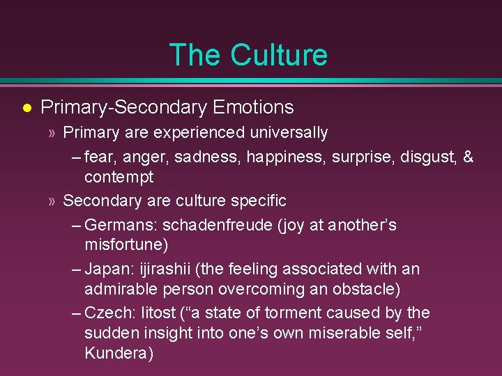 The Culture Primary-Secondary Emotions » Primary are experienced universally – fear, anger, sadness, happiness,