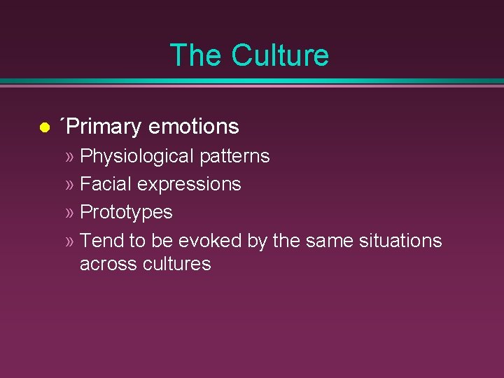 The Culture ´Primary emotions » Physiological patterns » Facial expressions » Prototypes » Tend