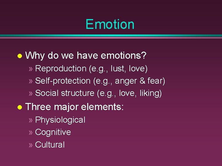 Emotion Why do we have emotions? » Reproduction (e. g. , lust, love) »