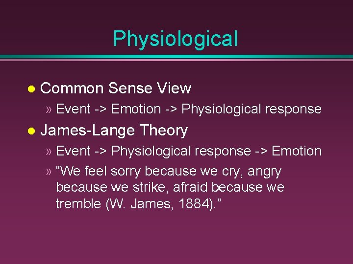 Physiological Common Sense View » Event -> Emotion -> Physiological response James-Lange Theory »