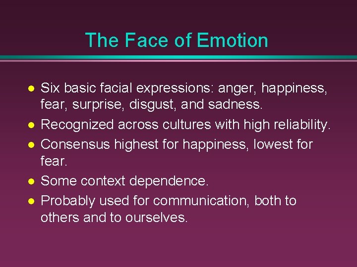 The Face of Emotion Six basic facial expressions: anger, happiness, fear, surprise, disgust, and