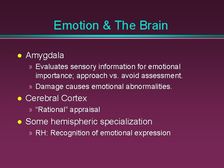 Emotion & The Brain Amygdala » Evaluates sensory information for emotional importance; approach vs.