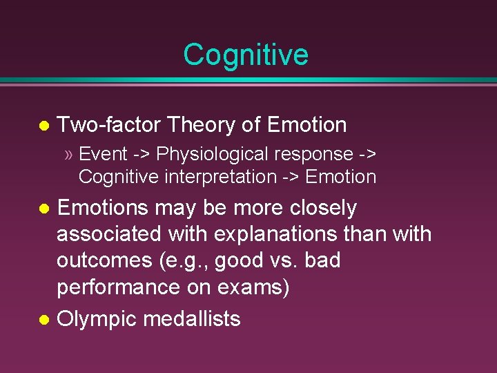 Cognitive Two-factor Theory of Emotion » Event -> Physiological response -> Cognitive interpretation ->