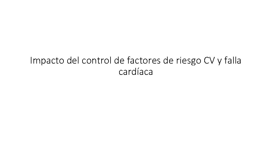 Impacto del control de factores de riesgo CV y falla cardíaca 