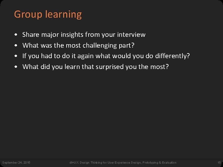 Group learning • • Share major insights from your interview What was the most