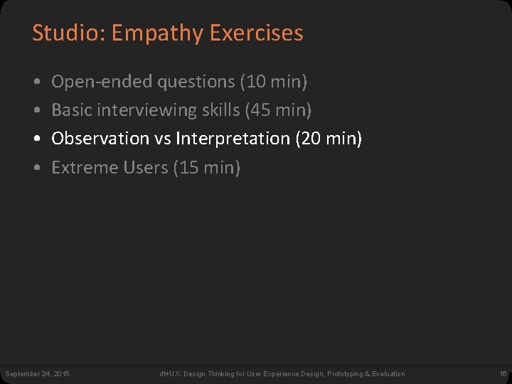 Studio: Empathy Exercises • • Open-ended questions (10 min) Basic interviewing skills (45 min)