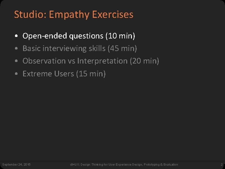 Studio: Empathy Exercises • • Open-ended questions (10 min) Basic interviewing skills (45 min)