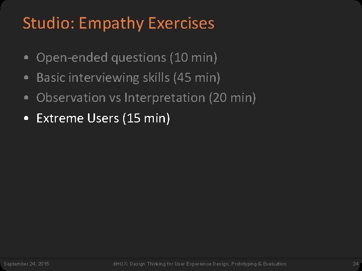 Studio: Empathy Exercises • • Open-ended questions (10 min) Basic interviewing skills (45 min)