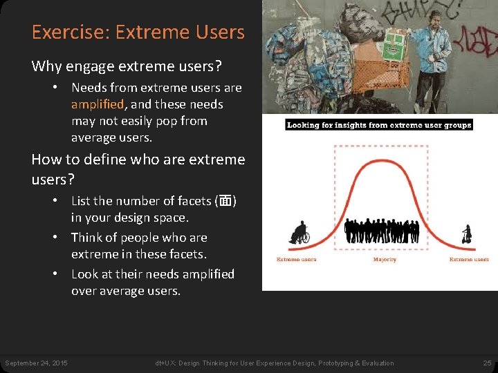 Exercise: Extreme Users Why engage extreme users? • Needs from extreme users are amplified,