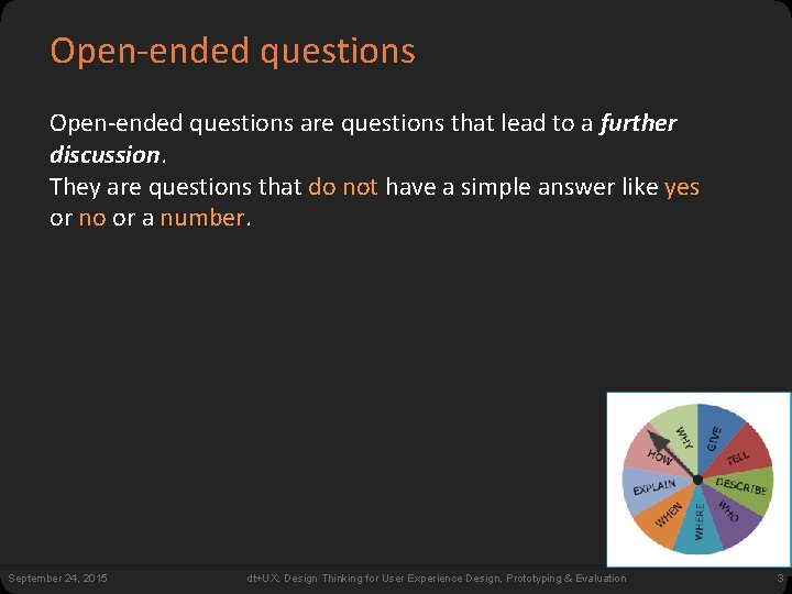 Open-ended questions are questions that lead to a further discussion. They are questions that