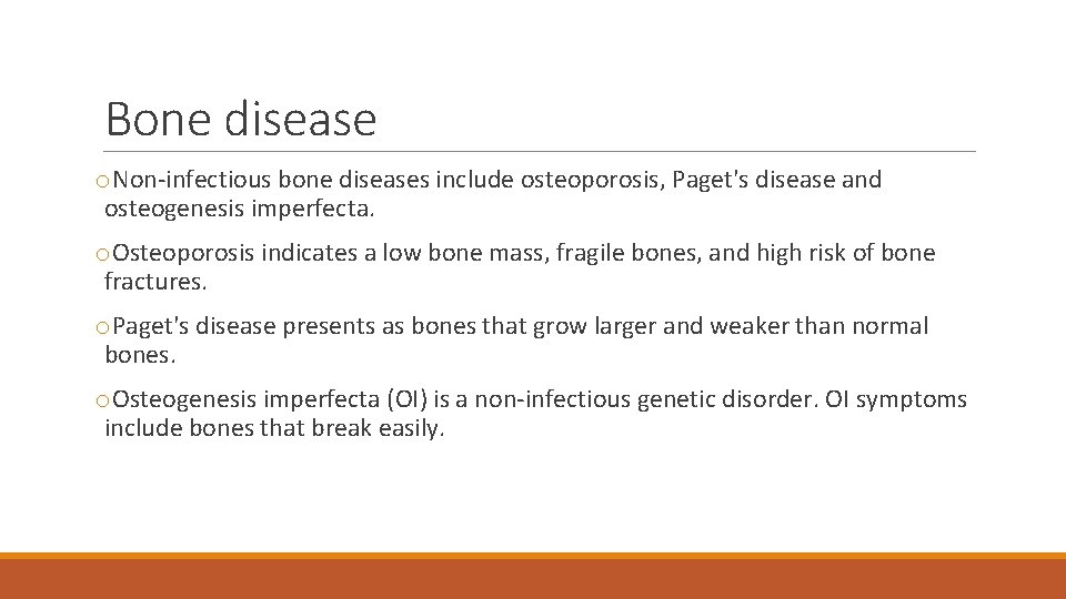 Bone disease o. Non-infectious bone diseases include osteoporosis, Paget's disease and osteogenesis imperfecta. o.