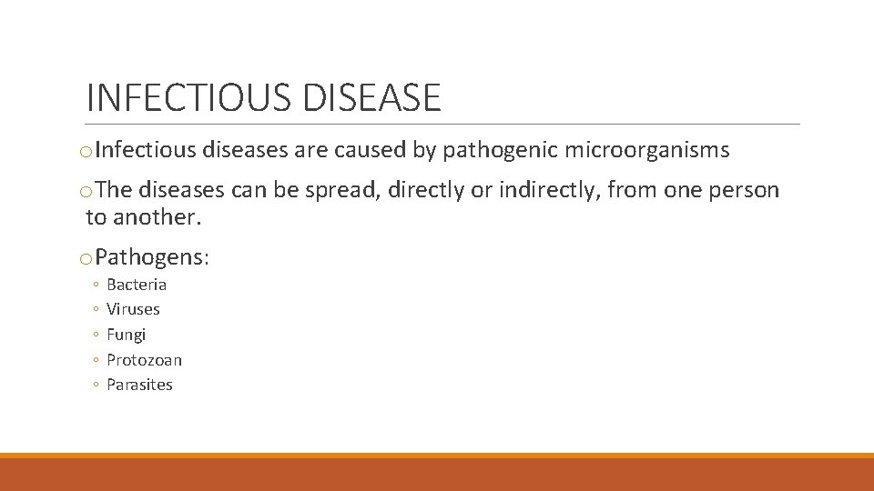 INFECTIOUS DISEASE o. Infectious diseases are caused by pathogenic microorganisms o. The diseases can