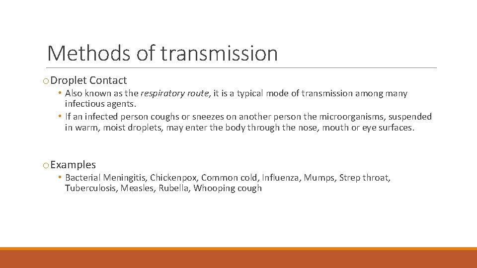 Methods of transmission o. Droplet Contact • Also known as the respiratory route, it