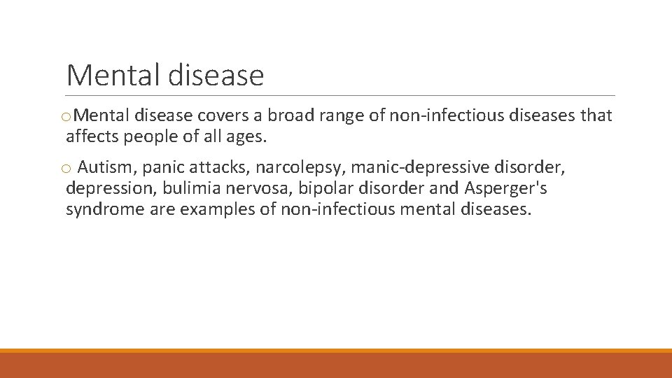 Mental disease o. Mental disease covers a broad range of non-infectious diseases that affects