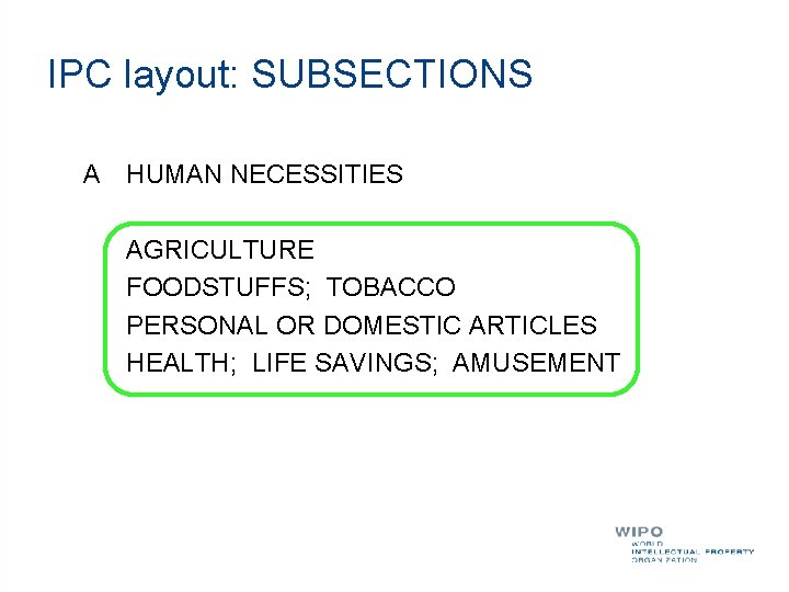 IPC layout: SUBSECTIONS A HUMAN NECESSITIES AGRICULTURE FOODSTUFFS; TOBACCO PERSONAL OR DOMESTIC ARTICLES HEALTH;