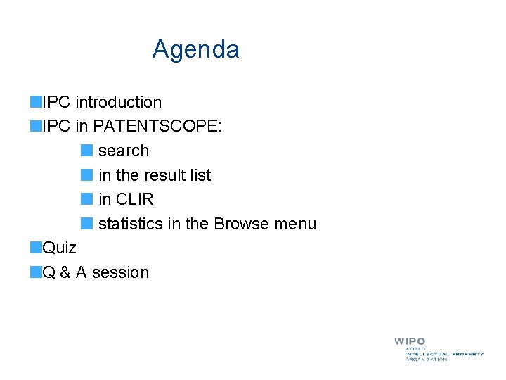 Agenda IPC introduction IPC in PATENTSCOPE: search in the result list in CLIR statistics