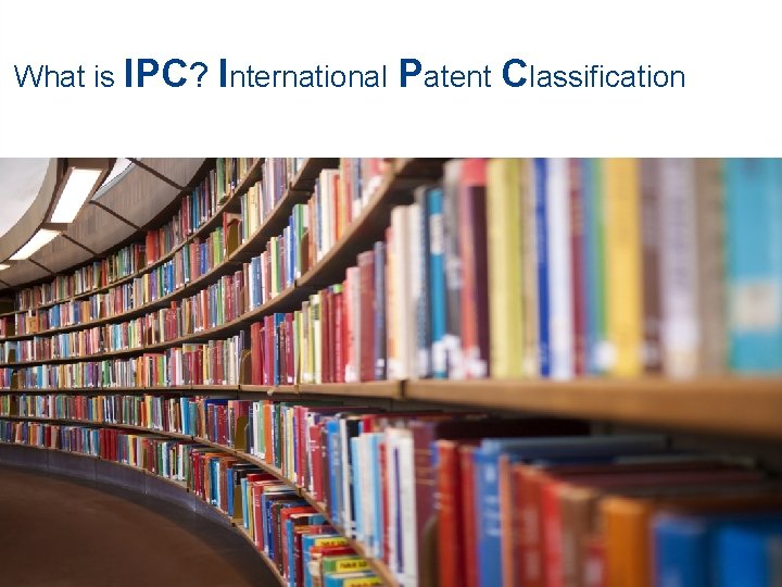 What is IPC? International Patent Classification 