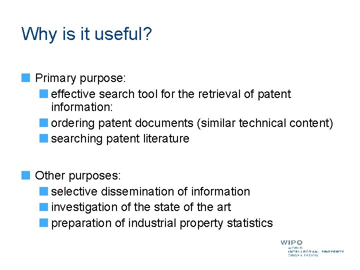 Why is it useful? Primary purpose: effective search tool for the retrieval of patent