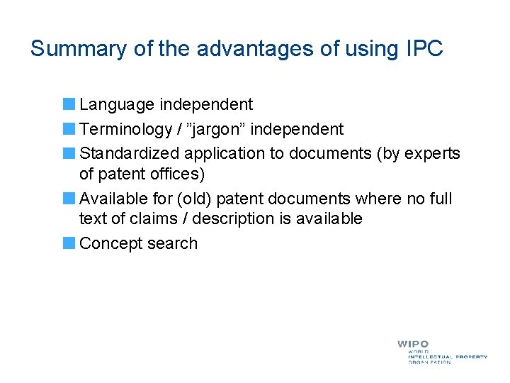 Summary of the advantages of using IPC Language independent Terminology / ”jargon” independent Standardized