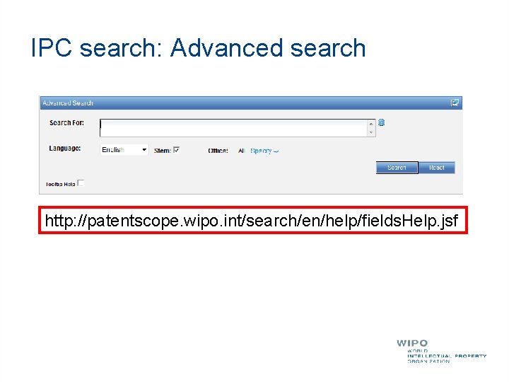 IPC search: Advanced search http: //patentscope. wipo. int/search/en/help/fields. Help. jsf 