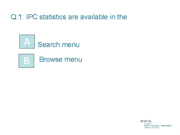 Q: 1: IPC statistics are available in the A Search menu B Browse menu