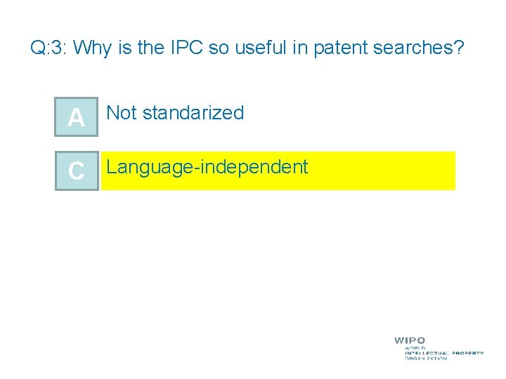 Q: 3: Why is the IPC so useful in patent searches? A Not standarized