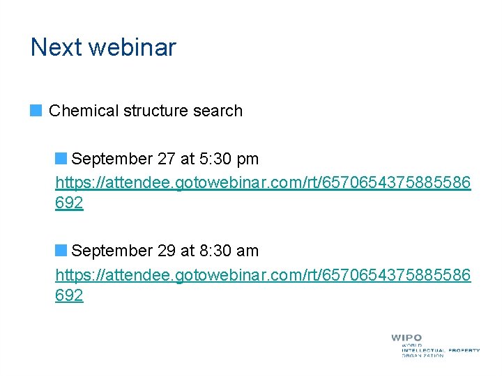 Next webinar Chemical structure search September 27 at 5: 30 pm https: //attendee. gotowebinar.