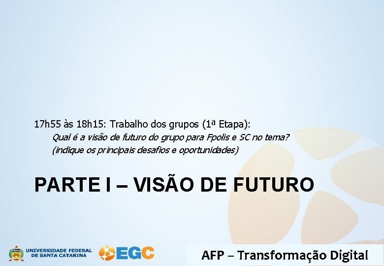 17 h 55 às 18 h 15: Trabalho dos grupos (1ª Etapa): Qual é