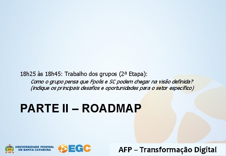 18 h 25 às 18 h 45: Trabalho dos grupos (2ª Etapa): Como o
