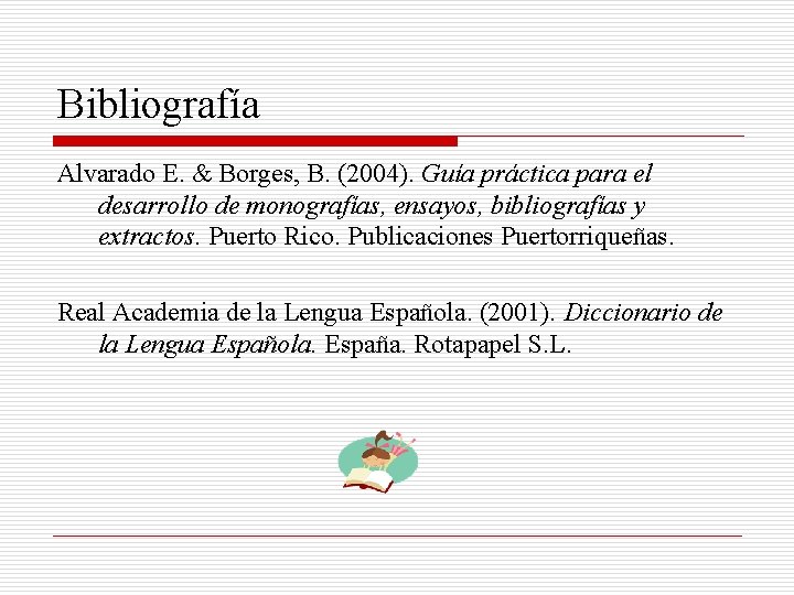 Bibliografía Alvarado E. & Borges, B. (2004). Guía práctica para el desarrollo de monografías,