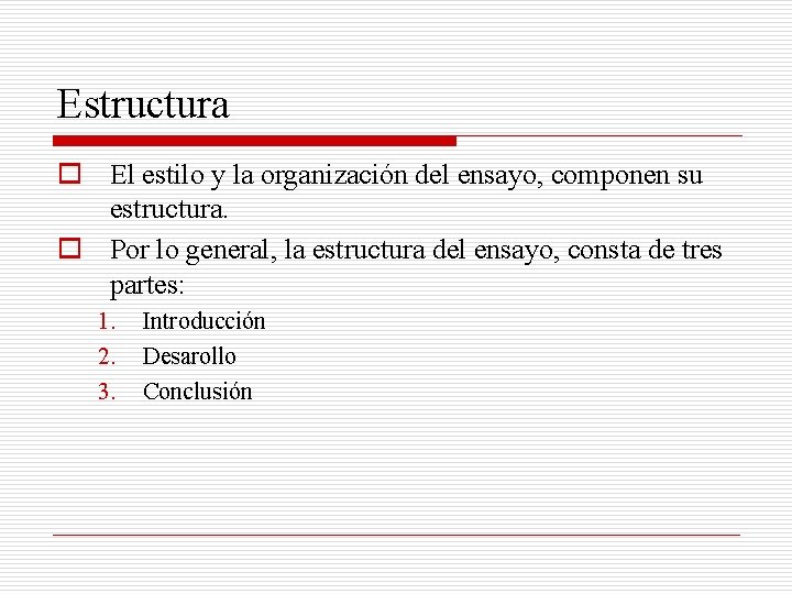 Estructura o El estilo y la organización del ensayo, componen su estructura. o Por