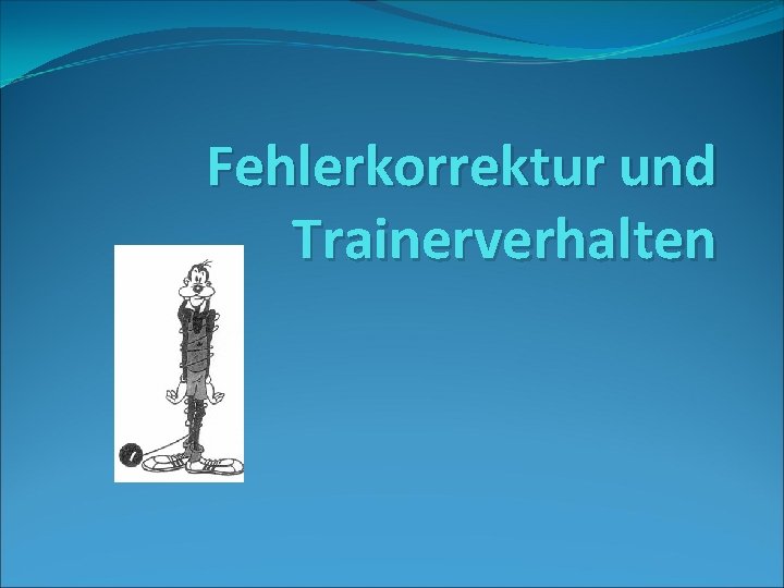 Fehlerkorrektur und Trainerverhalten 