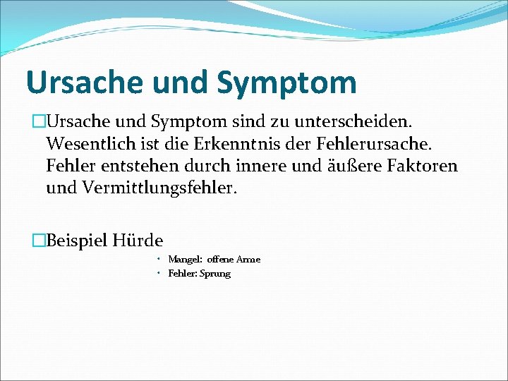 Ursache und Symptom �Ursache und Symptom sind zu unterscheiden. Wesentlich ist die Erkenntnis der