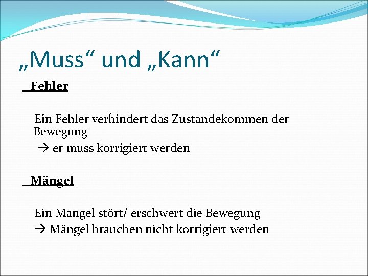 „Muss“ und „Kann“ Fehler Ein Fehler verhindert das Zustandekommen der Bewegung er muss korrigiert