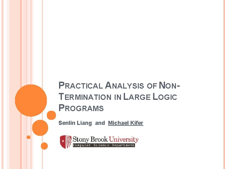 PRACTICAL ANALYSIS OF NONTERMINATION IN LARGE LOGIC PROGRAMS Senlin Liang and Michael Kifer PRACTICAL ANALYSIS OF NONTERMINATION IN LARGE LOGIC PROGRAMS Senlin Liang and Michael Kifer